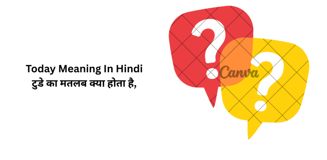 Today Ka Matlab Kya Hota Hai | टुडे का मतलब क्या होता है, Today Meaning In Hindi