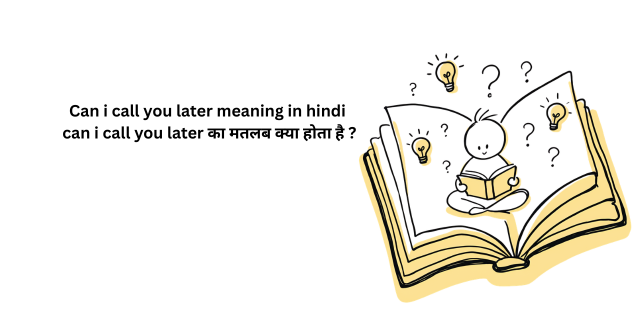Can i call you later meaning in hindi | can i call you later का मतलब क्या होता है ?
